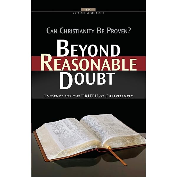 Beyond Reasonable Doubt!: Evidence for the Truth of Christianity